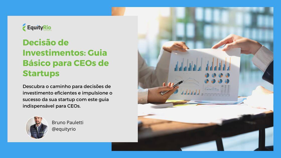 Decisão de Investimentos: Guia Básico para CEOs de Startups